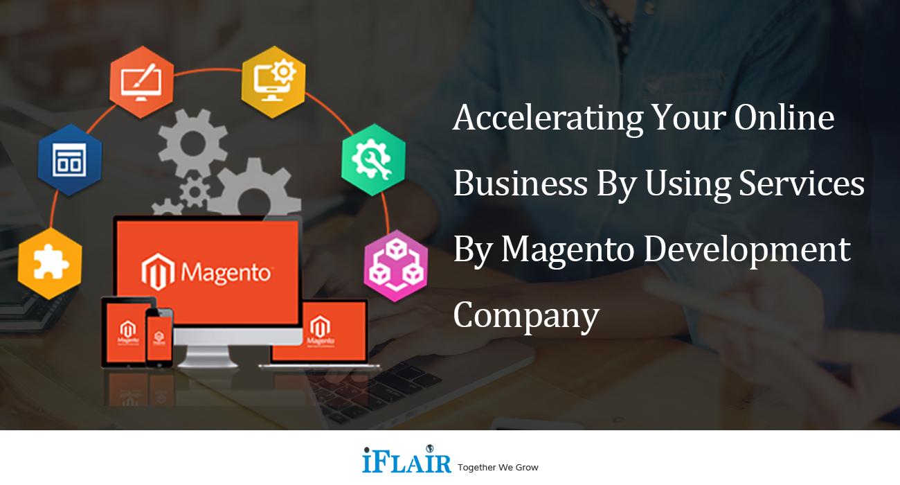 Accelerating Your Online Business by Using Services by Magento Development Company
