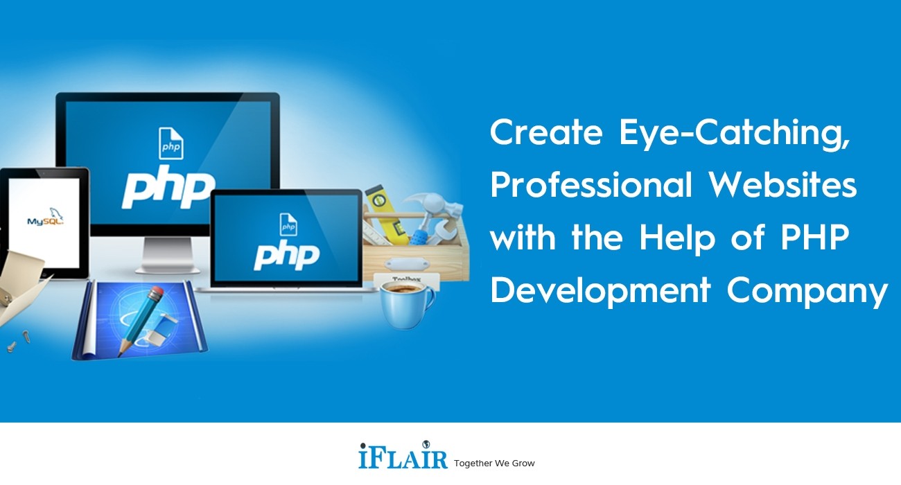 Create Eye-Catching, Professional Websites with the Help of PHP Development Company