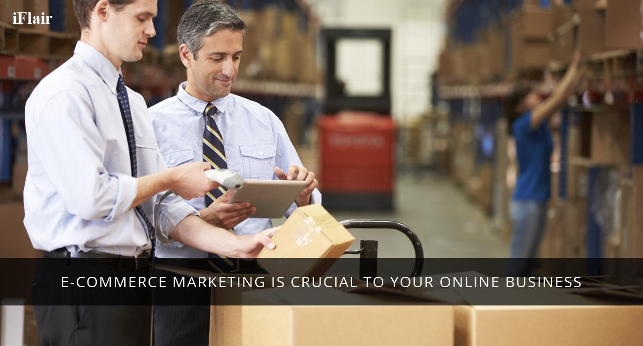E-Commerce Marketing is Crucial To Your Online Business
