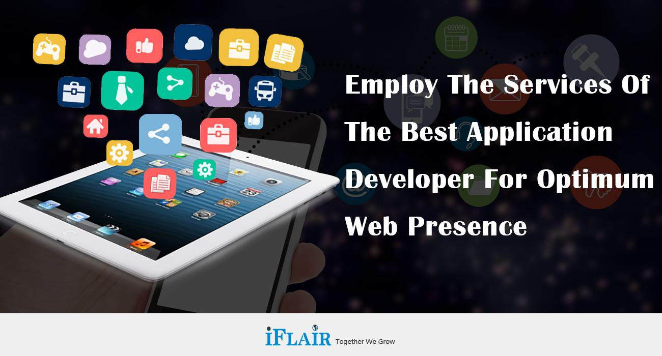 Employ the Services of the Best Application Developer for Optimum Web Presence