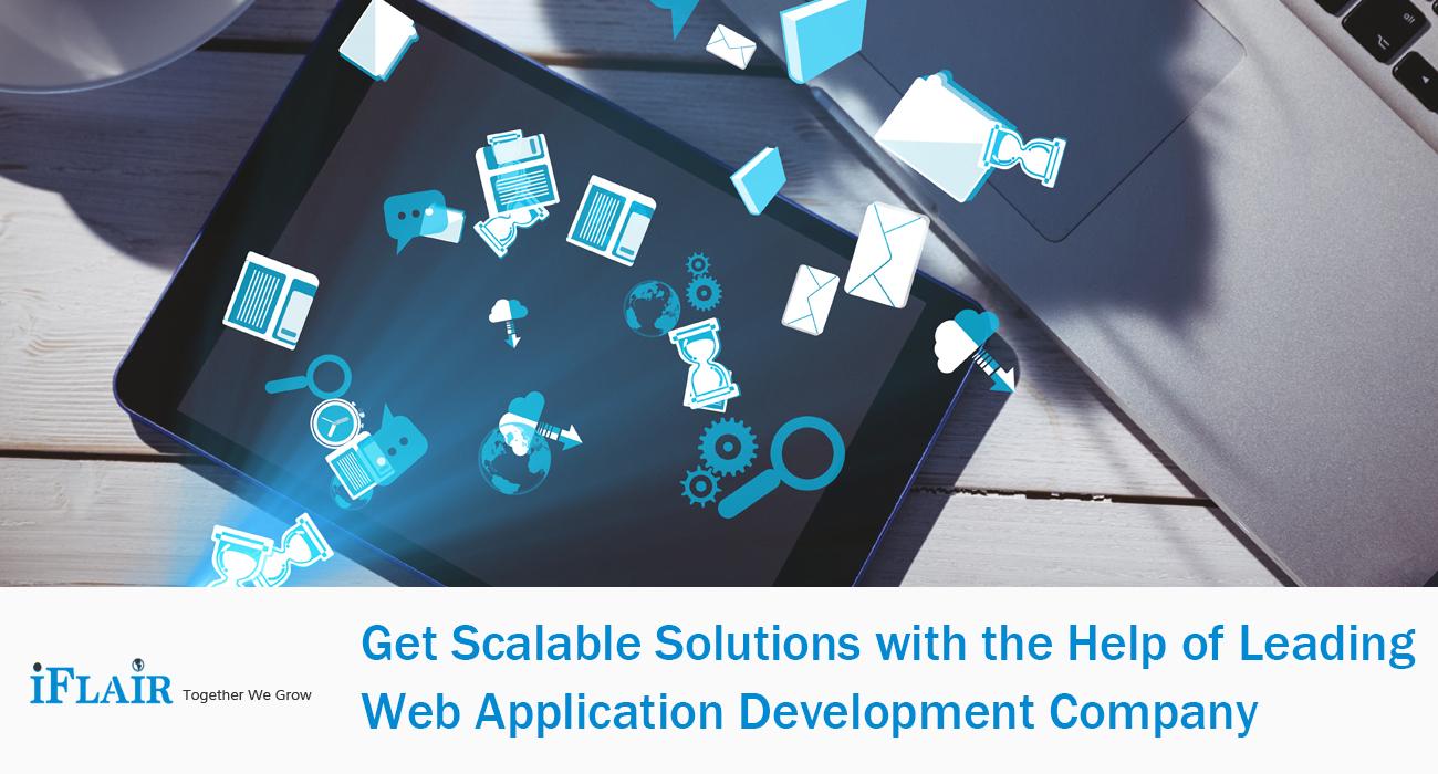 Get Scalable Solutions with the Help of Leading Web Application Development Company