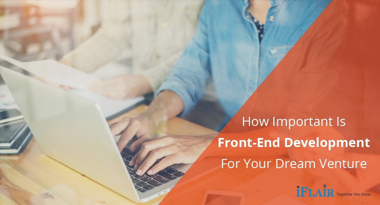 How Important Is Front-End Development For Your Dream Venture