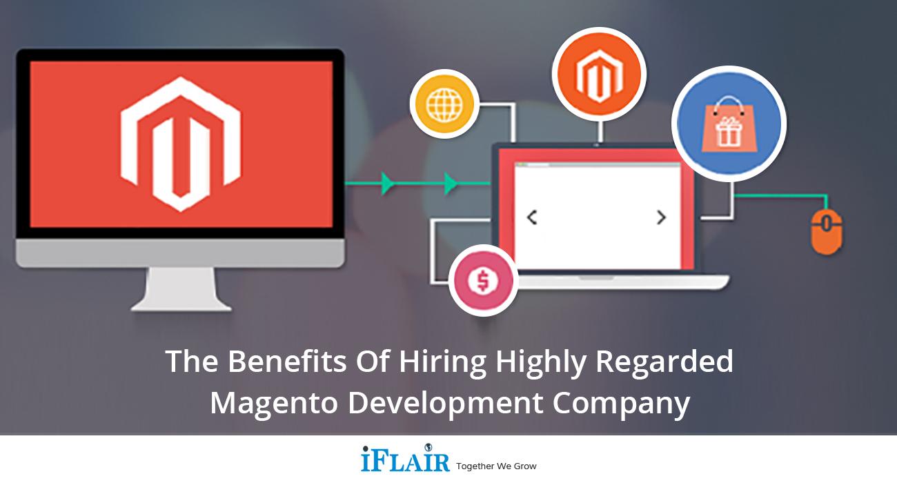 The Benefits of Hiring Highly Regarded Magento Development Company