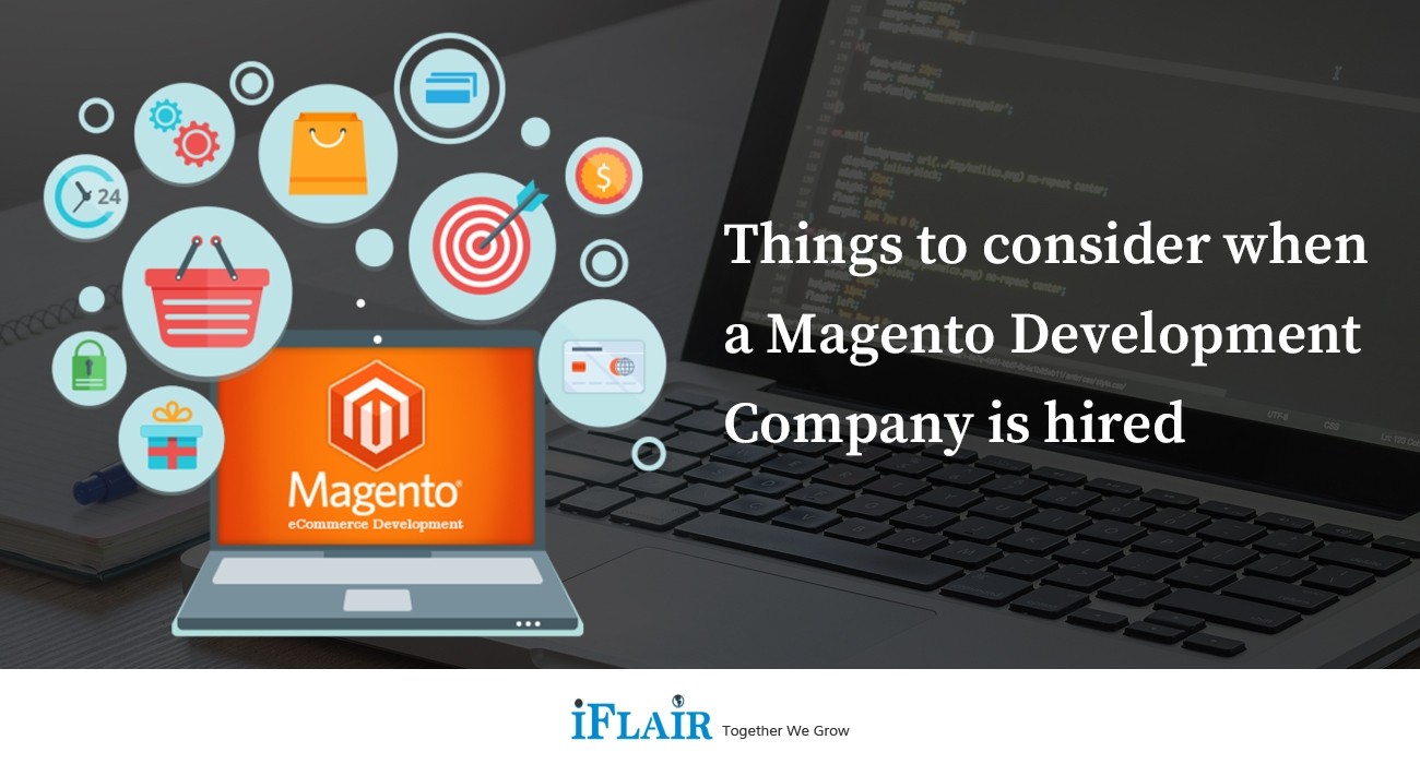 Things to consider when a Magento Development Company is hired