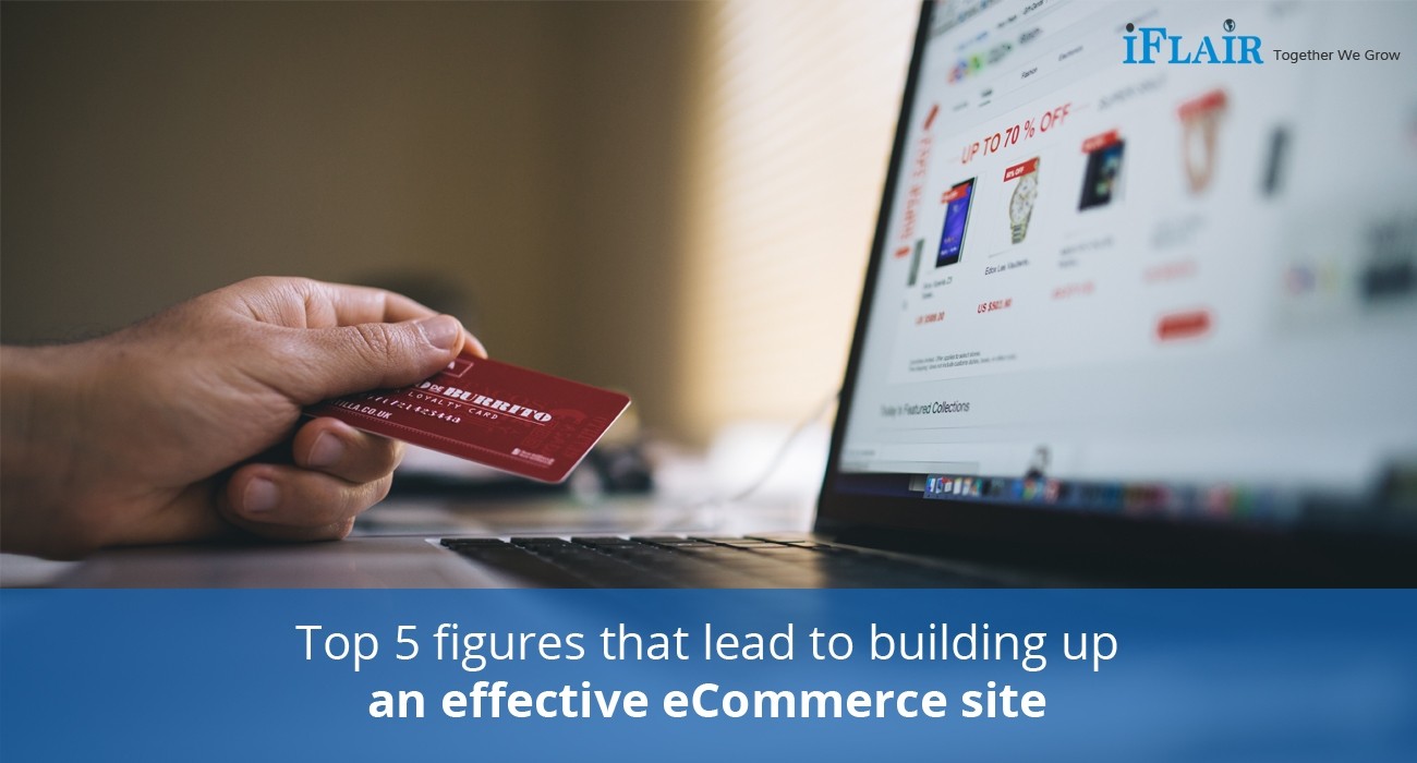Top 5 Figures That Lead To Building up an Effective eCommerce Site