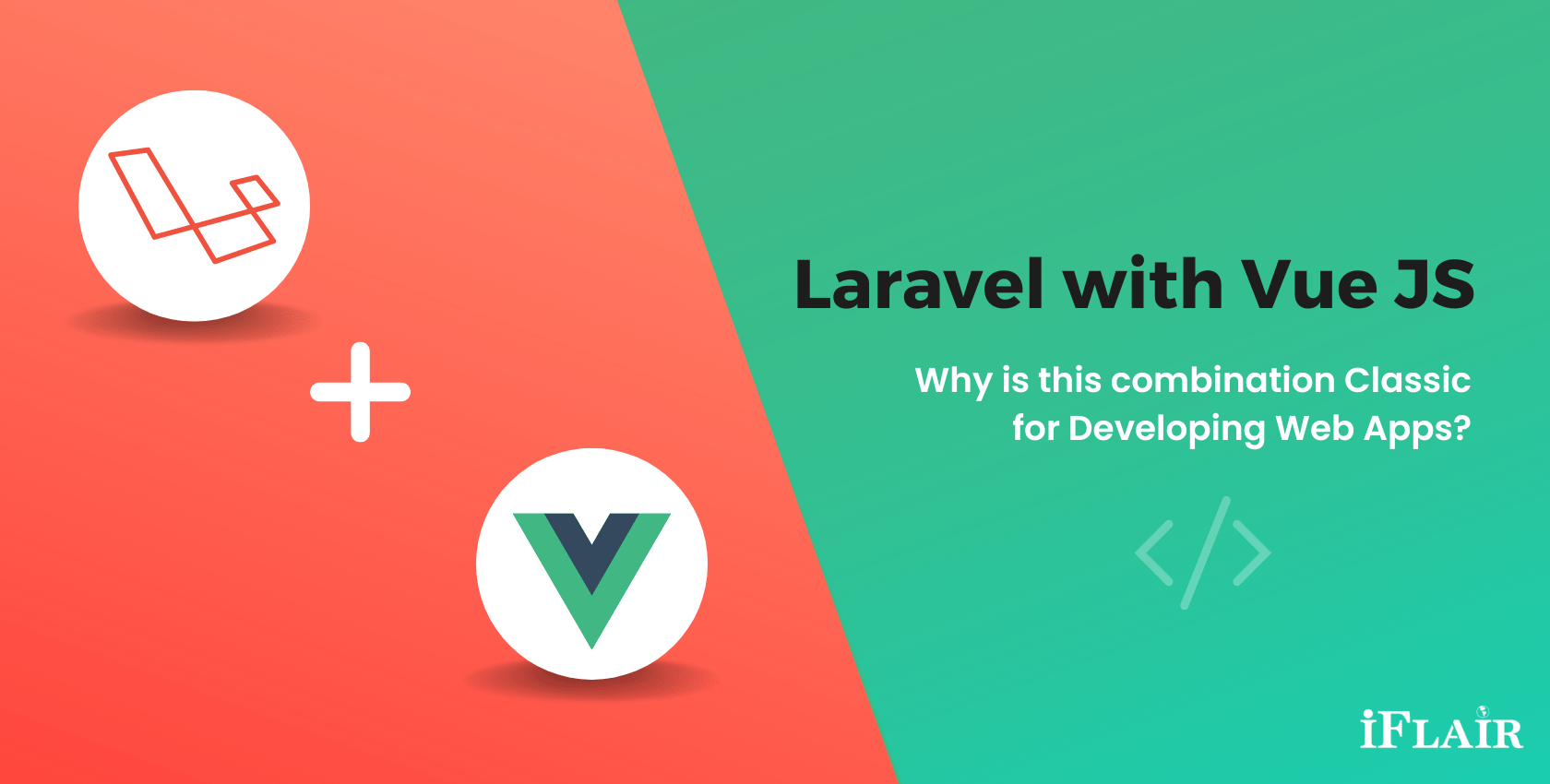 Laravel with Vue JS: Why is this combination Classic for Developing Web Apps?