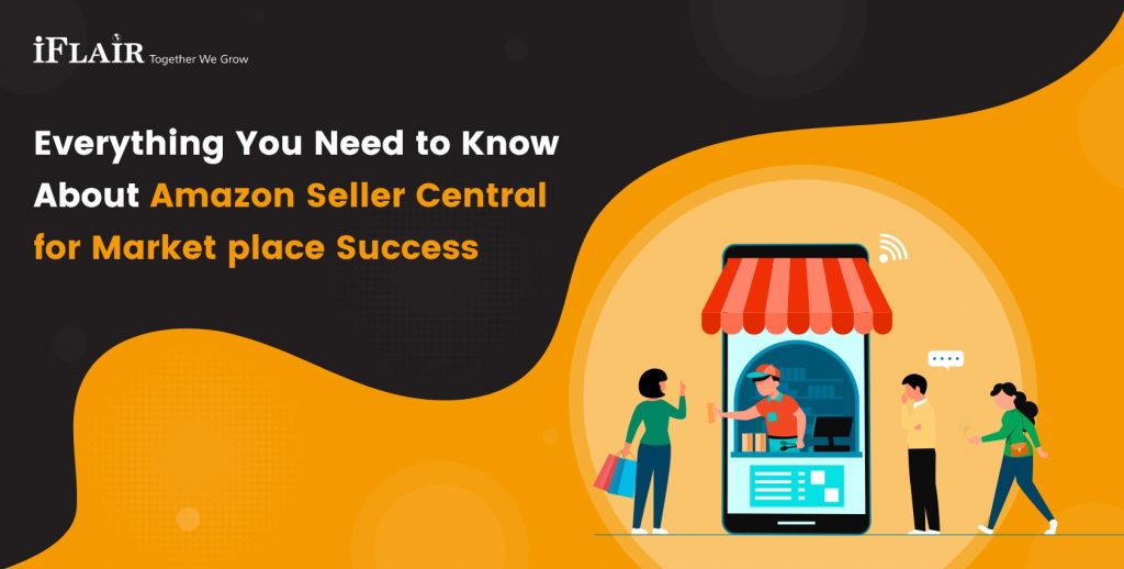 Everything You Need to Know About Amazon Seller Central for Marketplace Success