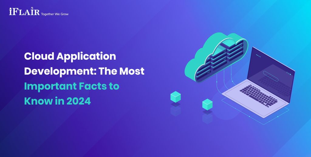 Cloud Application Development: The Most Important Facts to Know in 2024