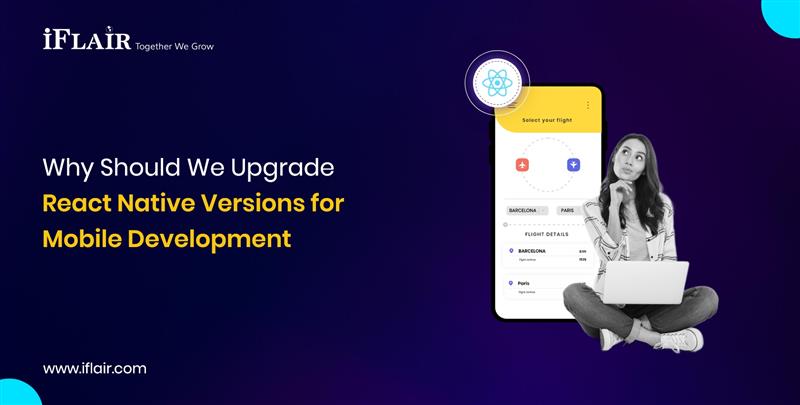 Why Should We UpgradeReact Native Versions forMobile Development