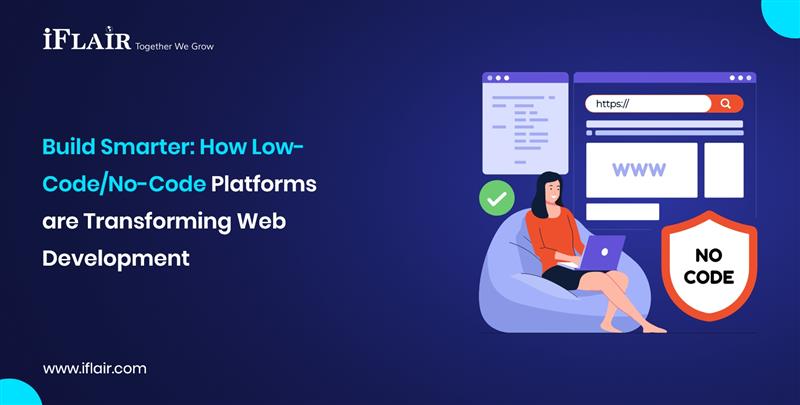Build Smarter How Low-Code-No-Code Platformsare Transforming WebDevelopment