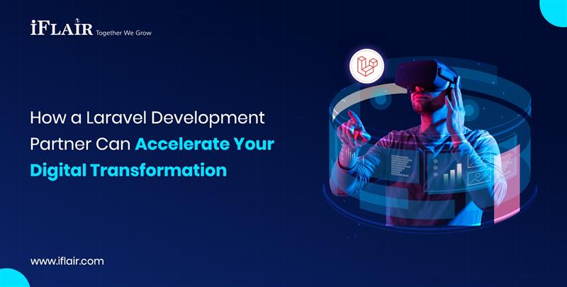 How a Laravel DevelopmentPartner Can Accelerate YourDigital Transformation