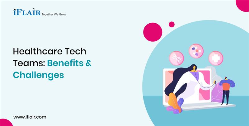Healthcare Tech Teams: Benefits and Challenges
