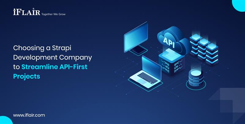 Choosing a StrapiDevelopment Companyto Streamline API-FirstProjects