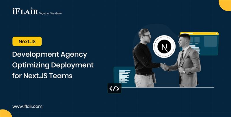 Next.js Development Agency: Optimizing Deployment for Next.js Teams
