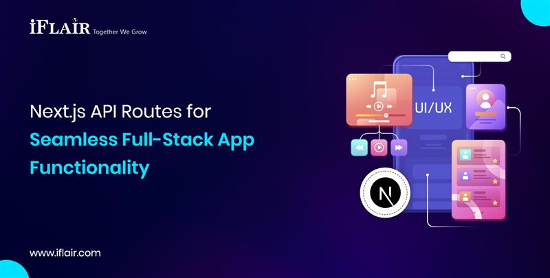 Next.js API Routes forSeamless Full-Stack AppFunctionality