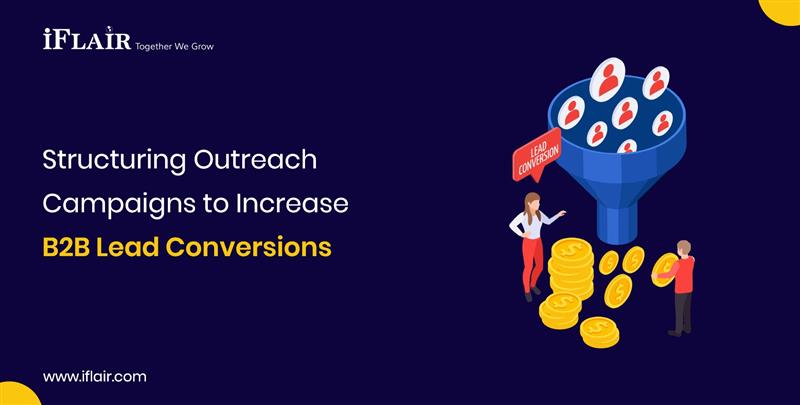 B2B Lead Structuring OutreachCampaigns to IncreaseB2B Lead Conversions