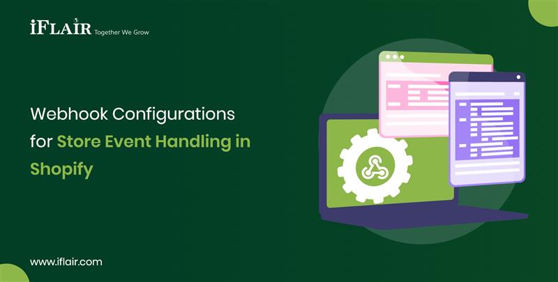 Webhook Configurationsfor Store Event Handling inShopify
